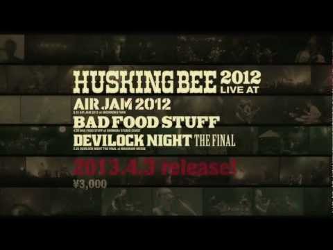 HUSKING BEE 2012 LIVE at AIR JAM2012, BAD FOOD STUFF, DEVILOCK NIGHT THE FINAL TRAILER