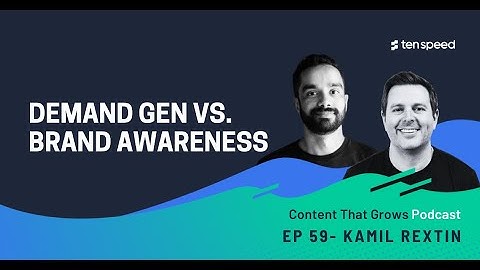 Demand Generation vs. Brand Awareness w/ Kamil Rextin