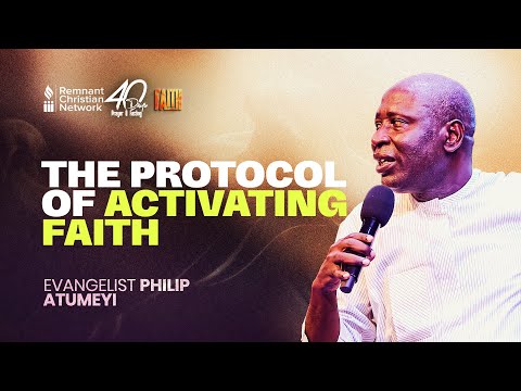 THE PROTOCOL OF ACTIVATING FAITH - EVANGELIST PHILIP ATUMEYI