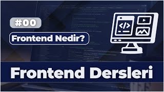Frontend Eğitimi Frontend Nedir? Frontend Ne İş Yapar? Sıfırdan Anlatım - 00