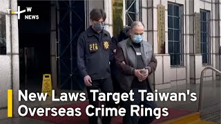 New Laws Target Taiwan's Overseas Crime Rings | TaiwanPlus News