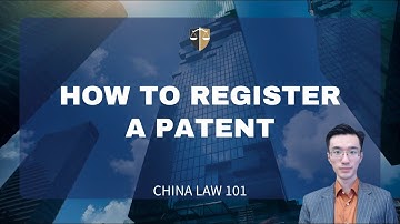 How To Register A Patent in China? | Chinese Law | Chinese Lawyer