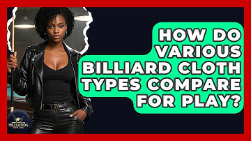How Do Various Billiard Cloth Types Compare For Play? - Billiards Hustlers