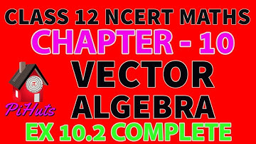 Vector Algebra |  Class 12 maths |  Exercise 10.2 |  NCERT Solutions  | Complete | Pihuts