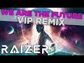 Raizer  we are the future vip remix