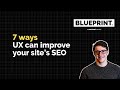 7 Ways UX Can Improve Your Site&#39;s SEO