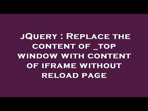 jQuery : Replace the content of _top window with content of iframe without reload page
