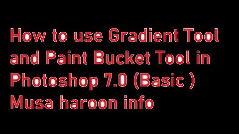 How to use Gradient Tool and Paint Bucket Tool in Photoshop 7.0 (Basic )   Musa haroon info