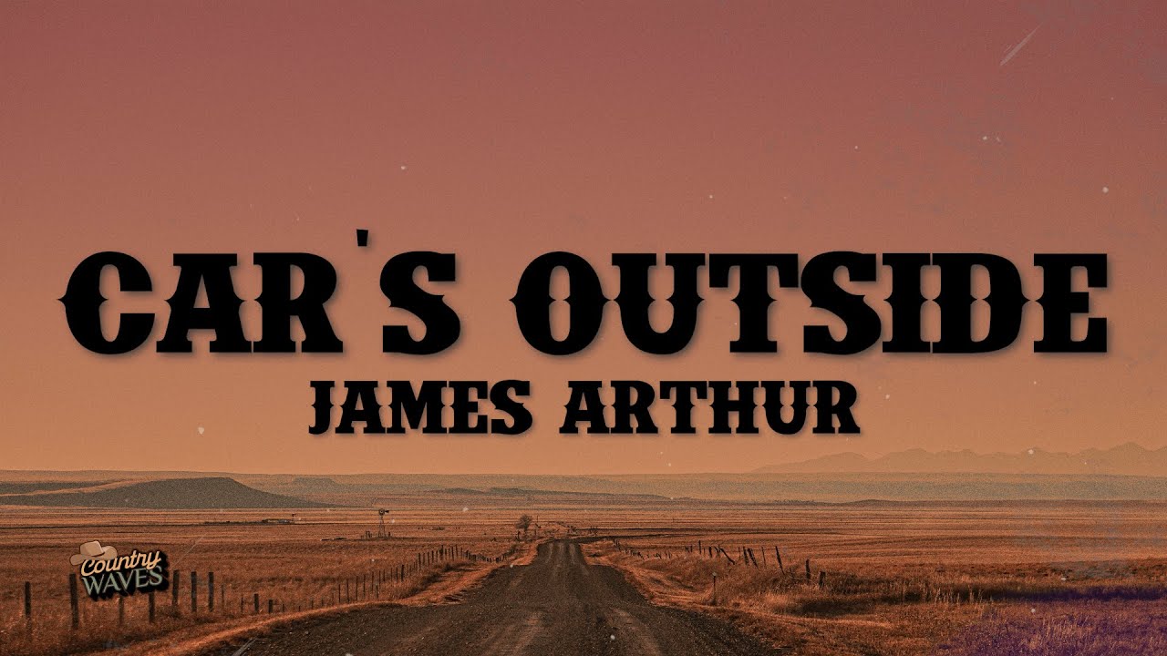James Arthur - Car's Outside (Lyrics)