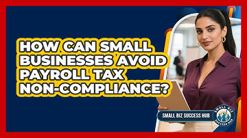 How Can Small Businesses Avoid Payroll Tax Non-compliance? - Small Biz Success Hub