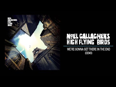 Noel Gallagher&#039;s High Flying Birds - We’re Gonna Get There In The End (Demo)