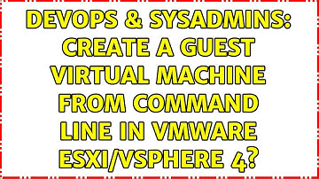 DevOps & SysAdmins: Create a Guest Virtual Machine from command line in VMWare ESXi/vSphere 4?