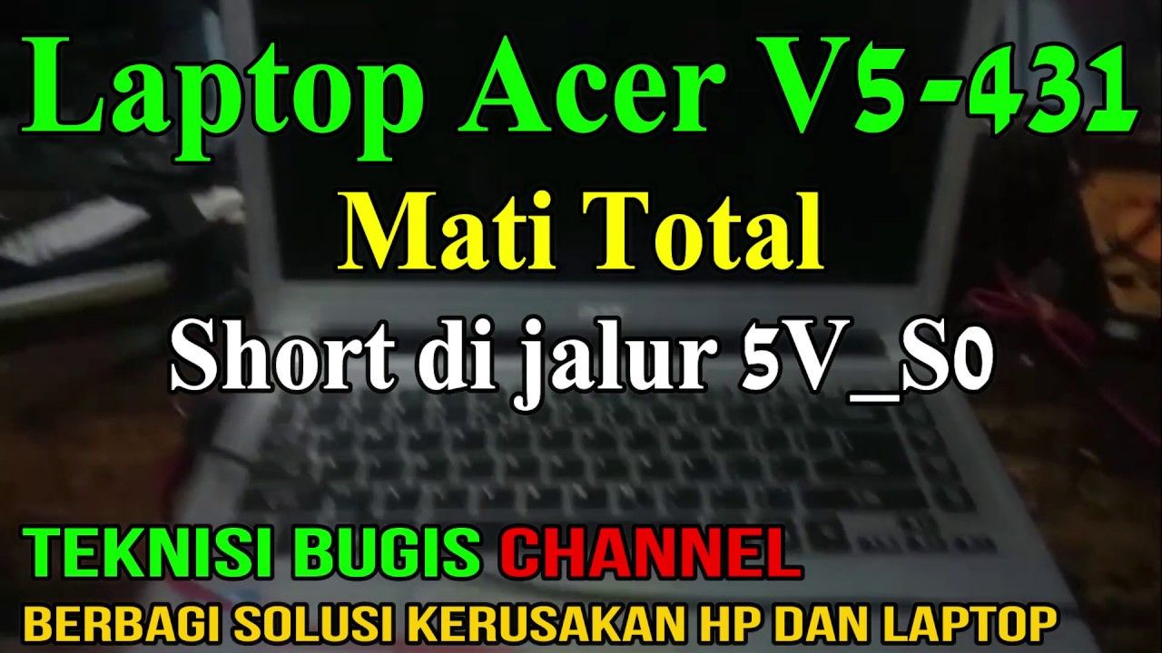 Memperbaiki Laptop Acer V5-431, V5-471 Mati Total