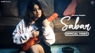 Sabar (Full Song) Jyotica Tangri | New Punjabi Song 2024 | Latest Punjabi Song 2024