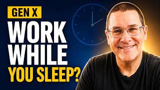 Gen X: Make Money While You Sleep!