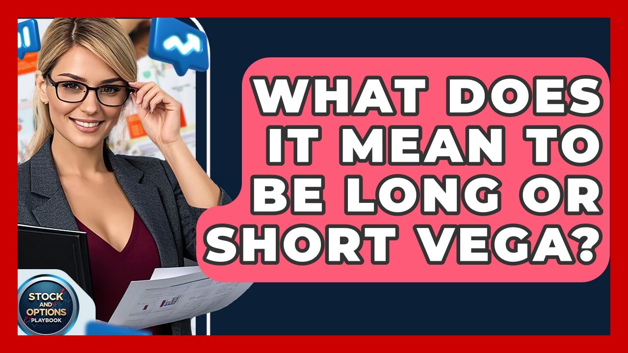 What Does It Mean To Be Long Or Short Vega? - Stock and Options Playbook