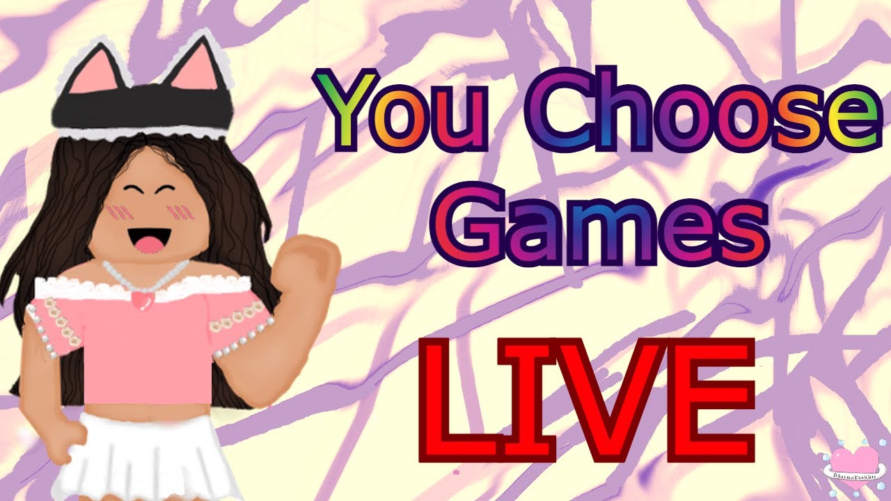 You Choose Games LIVE ROBLOX 💗DharmaTheKitty💗 YouTube