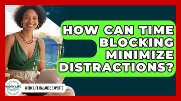 How Can Time Blocking Minimize Distractions? - Work Life Balance Experts