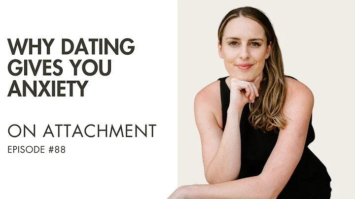 Why Dating Gives You Anxiety | On Attachment | Ep 88