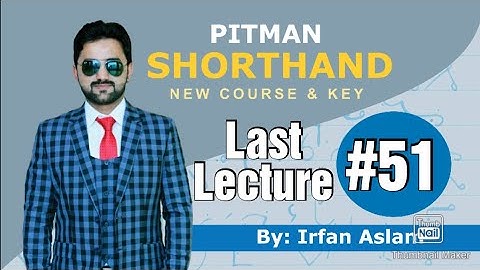 Lecture#51, Last Lecture, Pitman Shorthand New Course and Key by Irfan Aslam