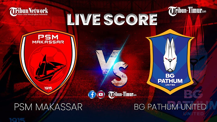 🔴 LIVE SCORE | PSM MAKASSAR VS BG PATHUM UNITED