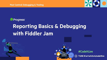 Reporting Basics & Debugging with Fiddler Jam | Debugging & Testing