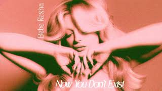 Bebe Rexha - Now You Don't Exist (Reproduction)