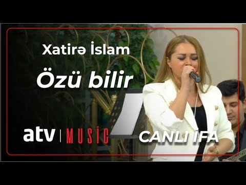 Xatirə İslam - Özü bilir CANLI İFA