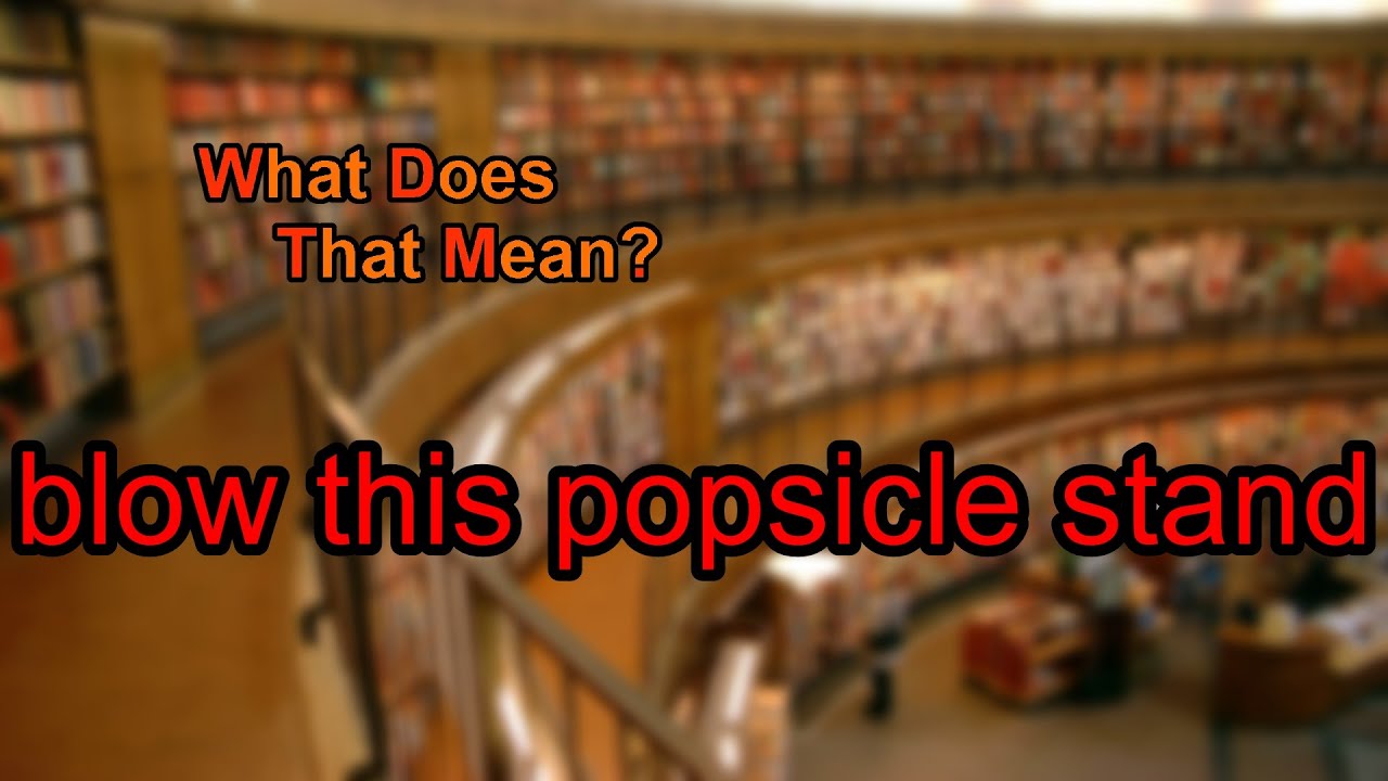 What Does Blow This Popsicle Stand Mean YouTube what-does-blow-this-popsicle-stand-mean-youtube