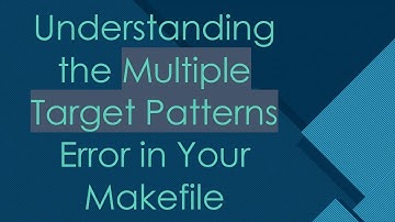Understanding the Multiple Target Patterns Error in Your Makefile