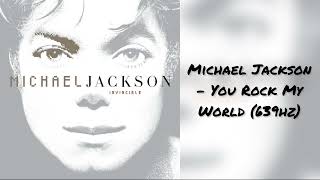 Michael Jackson - You Rock My World (639hz)