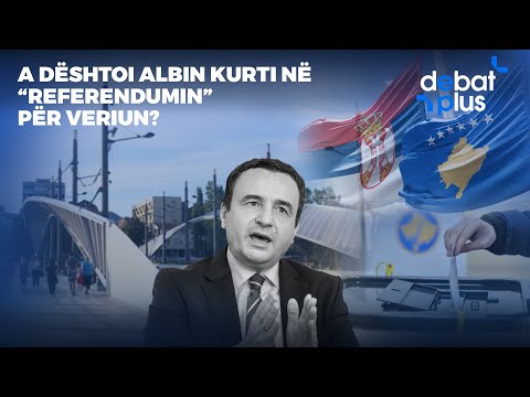 A DËSHTOI ALBIN KURTI NË “REFERENDUMIN” PËR VERIUN? - Debat Plus me Ermal Pandurin