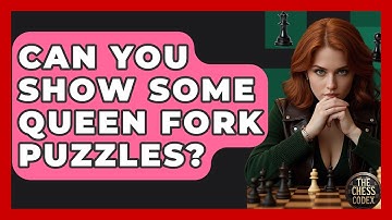 Can You Show Some Queen Fork Puzzles? - The Chess Codex