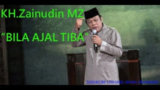 CERAMAH (alm) KH ZAINUDIN MZ. || BILA AJAL TIBA..
