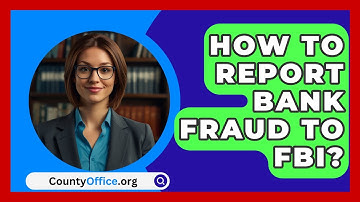 How To Report Bank Fraud To FBI? - CountyOffice.org