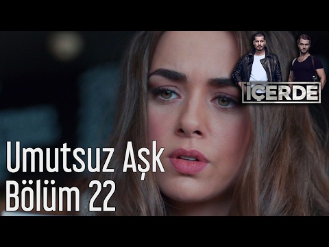 İçerde 22. Bölüm - Umutsuz Aşk