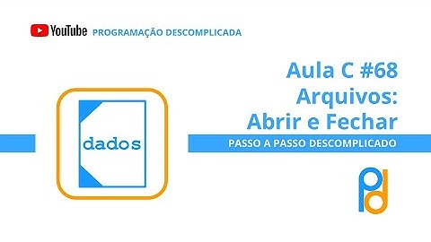 Linguagem C | Aula 68 - Arquivos: Abrir e Fechar