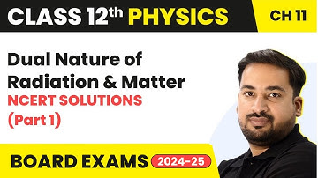 Dual Nature of Radiation & Matter - NCERT Solutions (Part 1) | Class 12 Physics Chapter 11