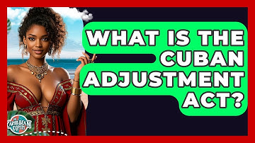 What Is The Cuban Adjustment Act? - The Caribbean Expert