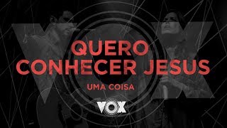 Video thumbnail of "Quero Conhecer Jesus | Uma Coisa | Paula Mazoni | Renato Mimessi | Vox Amplify | 28/10/2017"