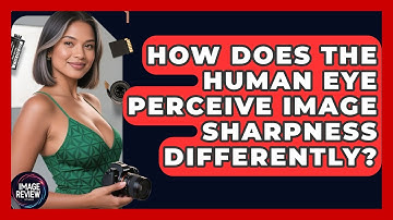 How Does The Human Eye Perceive Image Sharpness Differently? - Image Review Studio