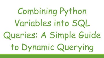 Combining Python Variables into SQL Queries: A Simple Guide to Dynamic Querying