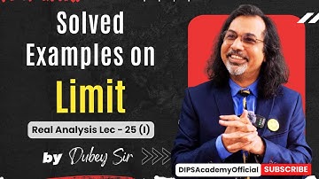 Solved Examples on Limit | Real Analysis Lecture 25 (I) by Dubey Sir | CSIR NET | IIT JAM Math| GATE