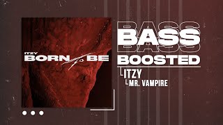 ITZY - Mr. Vampire [BASS BOOSTED]