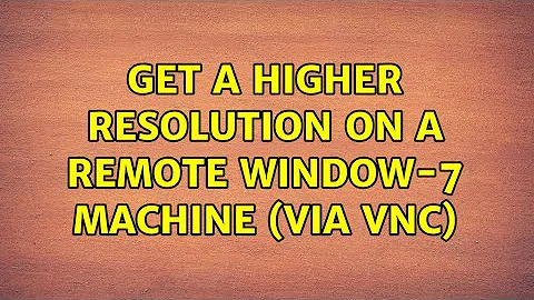 Get a higher resolution on a remote Window-7 machine (via VNC)