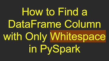 How to Find a DataFrame Column with Only Whitespace in PySpark