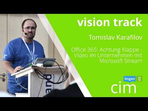 Tomislav Karafilov - Office 365: Video im Unternehmen mit Microsoft Stream - cim lingen 2018