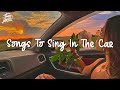Songs to sing in the car ~ A playlist of songs to get you in your feels