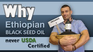 Why Ethiopian Black Seed Oil never USDA certified