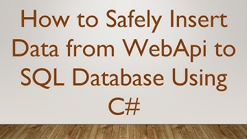 How to Safely Insert Data from WebApi to SQL Database Using C#
